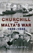 Churchill and Malta's War 1939-1943 by Douglas Austin (English) Paperback Book
