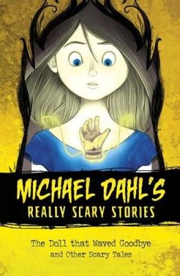 The Doll that Waved Goodbye: and Other Scary Tales (Michael Dahls Really - GOOD