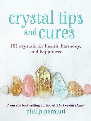 Crystal Tips and Cures: 101 Crystals for Health, Harmony, and Happiness by...