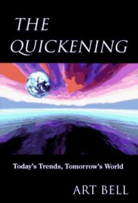 The Quickening: Today's Trends, Tomorrow's World by Bell, Art