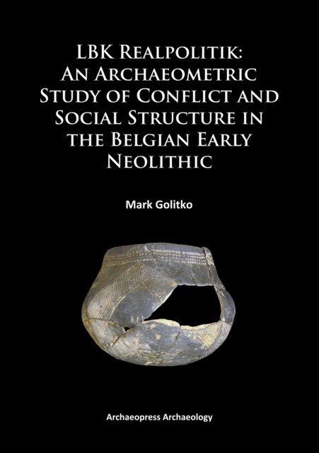 LBK Realpolitik: An Archaeometric Study of Conflict  by Mark Golitko PAPERBACK