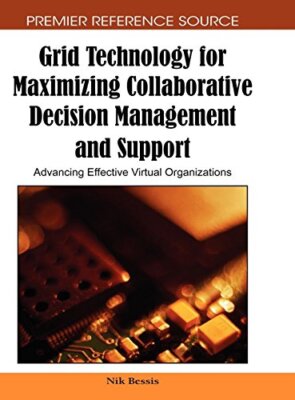 Grid Technology for Maximizing Collaborative Decision Management and Support:-,