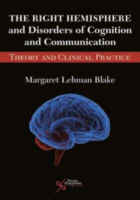 The Right Hemisphere and Disorders of Cognition and Communication: Theory and