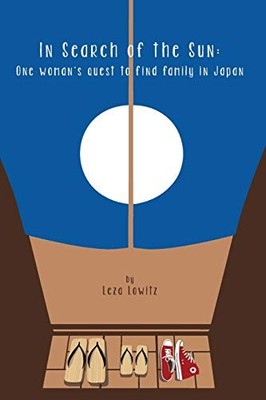 IN SEARCH OF THE SUN: ONE WOMAN'S QUEST TO FIND FAMILY IN By Leza Lowitz **NEW**