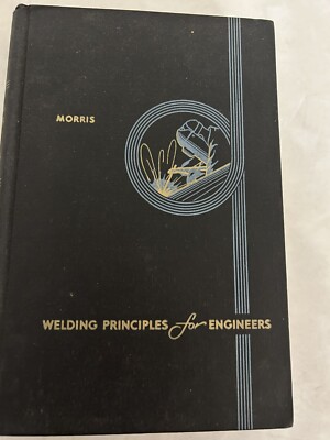 Welding Principles For Engineers Joe Lawrence Morris 1956 printing