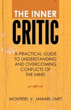 The Inner Critic: A Practical Guide To Understanding And Overcoming Conflic...
