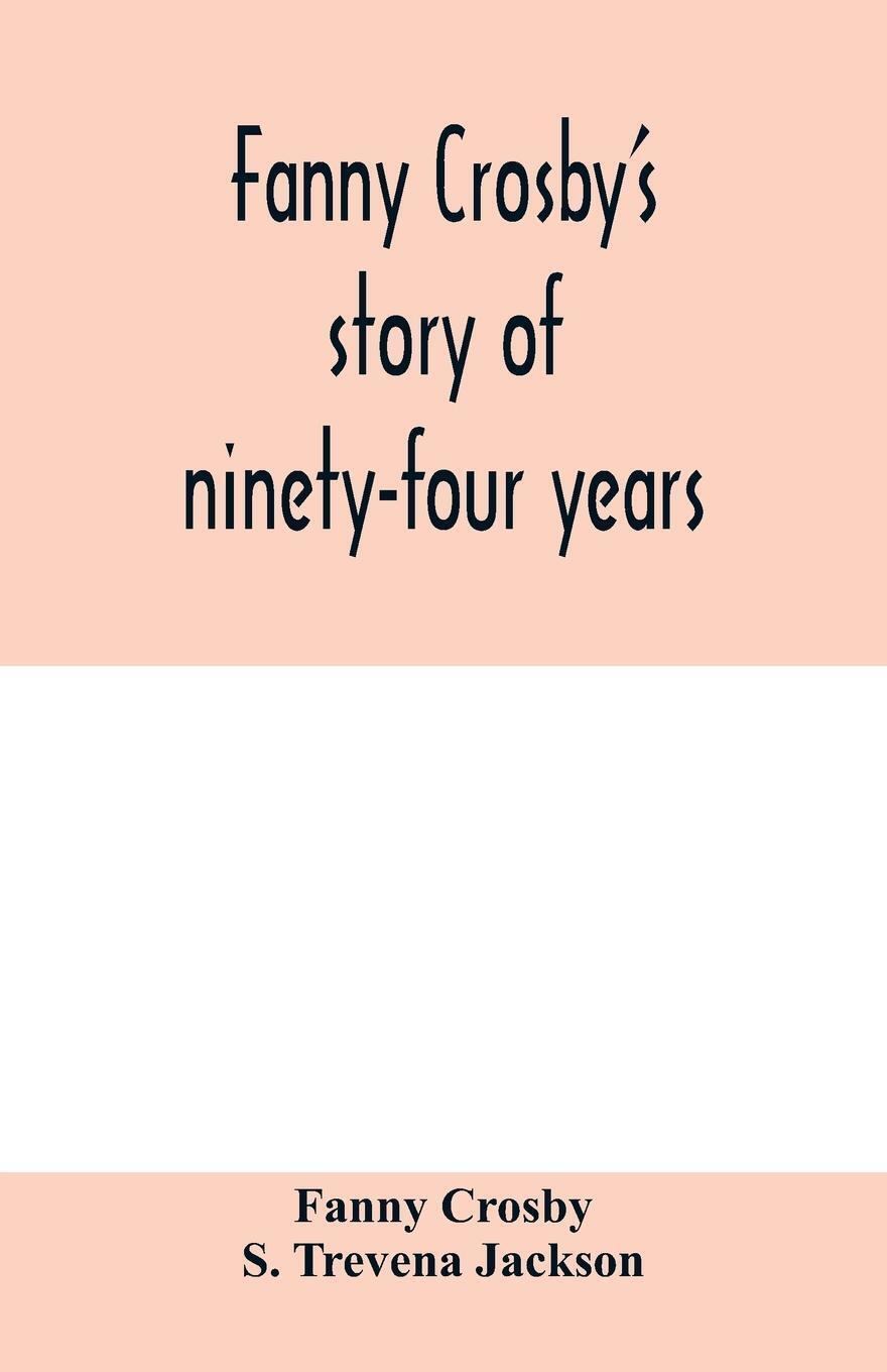 Thumbnail - Fanny Crosby's Story Of Ninety-four Years | Fanny Crosby (u. A.) |