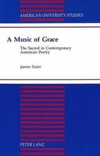 A Music of Grace: The Sacred in Contemporary American Poetry (American Universit