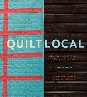 Quilt Local: Finding Inspiration in the Everyday (with 40 Projects) - hardco...