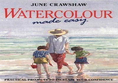 Watercolour Made Easy: How to Build Up Your Confide by Crawshaw, June 0004127056
