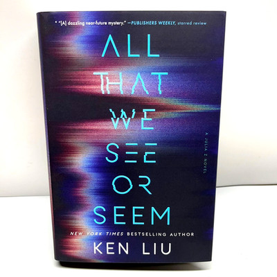 NEW! All That We See Or Seem Ken Liu 2025 First Edition Saga Press Hardcover DJ