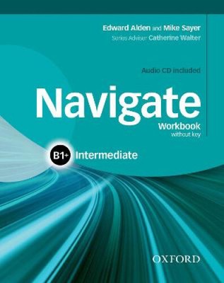 Navigate: B1+ Intermediate: Workbook with CD (without key) by Mike Sayer