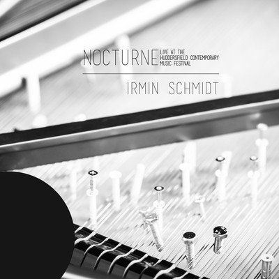 Irmin Schmidt : Nocturne: Live at the Huddersfield Contemporary Music Festival
