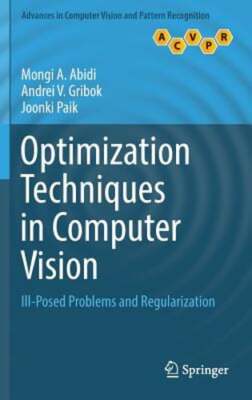 Optimization Techniques in Computer Vision: Ill-Posed Problems and by Abidi: New