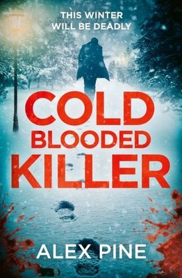Cold Blooded Killer (DI James Walker series, Book 6) by Alex Pine