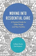 MOVING INTO RESIDENTIAL CARE: A PRACTICAL GUIDE FOR OLDER By Colleen Mint