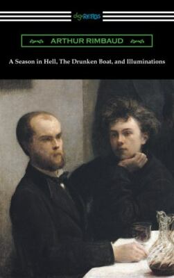 A Season in Hell, the Drunken Boat, and Illuminations by Rimbaud, Arthur, Bra...