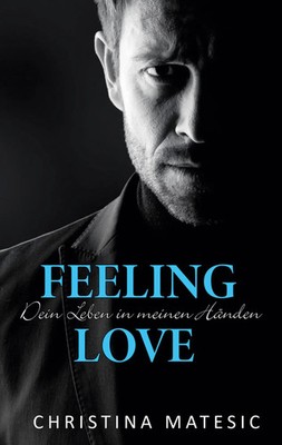 Christina Matesic | Feeling Love - Dein Leben in meinen Händen | Taschenbuch