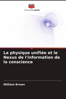 William Brown | La Physique UnifiéE Et Le Nexus De L'information De La...