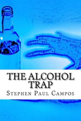 Alcohol Trap : Get a Life - Get Sober, Paperback by Campos, Stephen Paul, Bra...