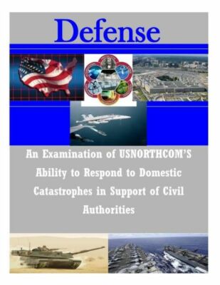 An Examination Of Usnorthcom's Ability To Respond To Domestic Catastrophes ...