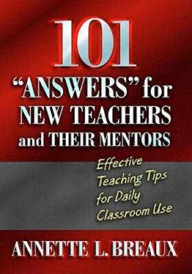 101 Answers for New Teachers and Their Mentors: Effective Teaching Tips - GOOD