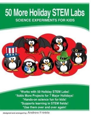 50 More Holiday STEM Labs: Science Experiments for Kids (50 Stem Labs)