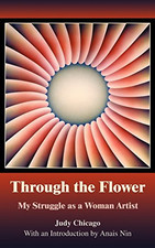 THROUGH THE FLOWER: My Struggle as A Woman Artist - Chicago, Judy
