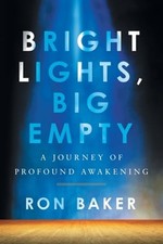Bright Lights, Big Empty: A Journey of Profound Awakening by Ron Baker: Used