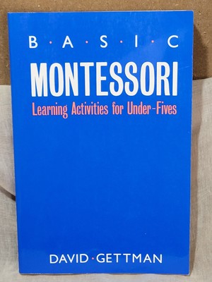 Basic Montessori: Learning Activities for Under-Fives by Gettman, David 