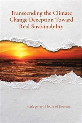 Transcending the Climate Change Deception Toward Real Sustainability (Paperback