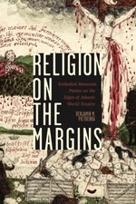 Religion on the Margins: Embodied Moravian Pieties on the Edges of Atlantic Worl