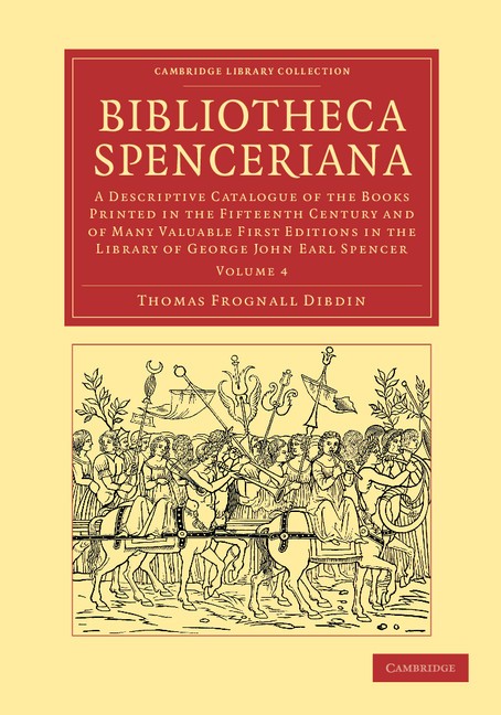 Bibliotheca Spenceriana Dibdin Paperback Cambridge University Press Volume 4