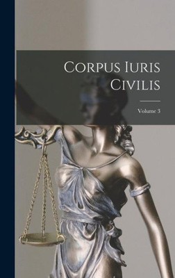 Corpus Iuris Civilis; Volume 3 [Latin] by Anonymous