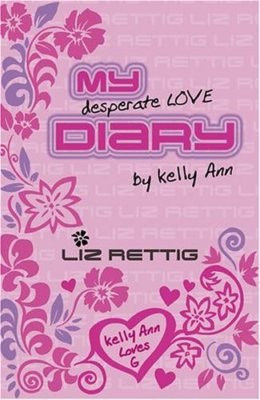 My Desperate Love Diary (Kelly Ann's Diary) By Liz Rettig