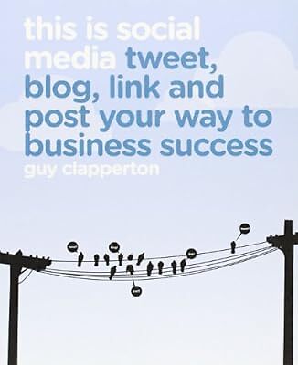 This is Social Media: Tweet, Blog, Link and Post Your Way to Business Success, G