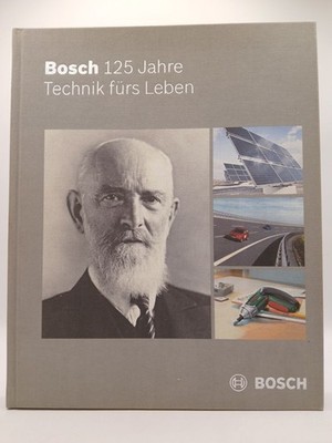Bosch - 125 Jahre Technik fürs Leben. [Hrsg. Robert Bosch GmbH, Zentralabteilung