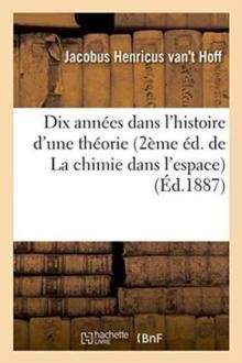 Dix Annees Dans l'Histoire d'Une Theorie 2eme Ed. de la Chimie Dans l'Espace von 