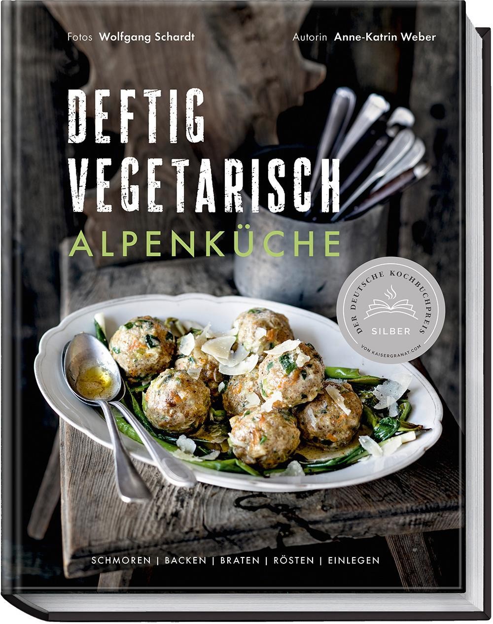 Deftig vegetarisch - Alpenküche Anne-Katrin Weber