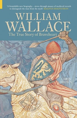 William Wallace: The True Story of Braveheart by Chris Brown