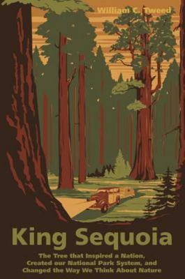 King Sequoia: The Tree That Inspired a Nation, Created Our National Park System,