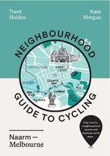 Kate Morgan Trent Hol Neighbourhood Guide to Cycling Naarm – Melbou (Paperback)