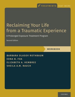 Reclaiming Your Life from a Traumatic Experience: A Prolonged Exposure Treat...