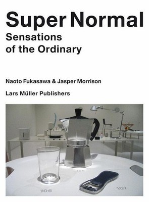 Super Normal | Jasper Morrison, Naoto Fukasawa | deutsch