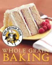 King Arthur Flour Whole Grain Baking: Delicious Recipes Using Nutrit - VERY GOOD