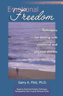 Emotional Freedom: Techniques for Dealing with Emotional and Physical Distre...