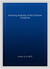Enduring Authority of the Christian Scriptures, Hardcover by Carson, D. A. (E...