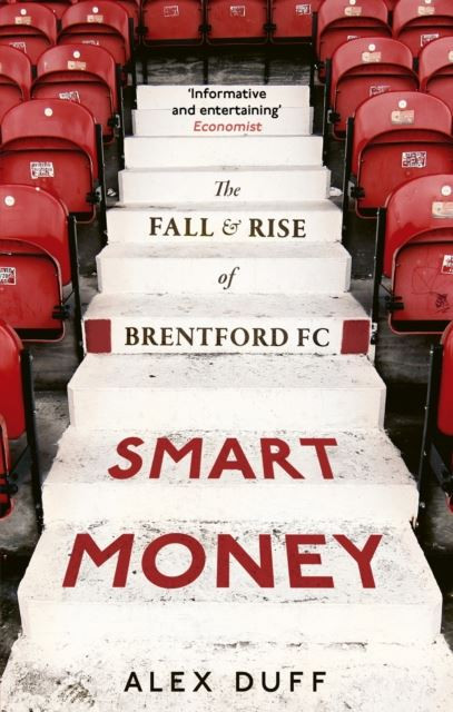 Smart Money: The Fall and Rise of Brentford FC by Alex Duff