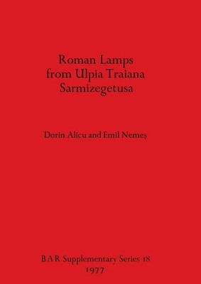Dorin Alicu (u. a.) | Roman Lamps from Ulpia Traiana Sarmizegetusa | Taschenbuch