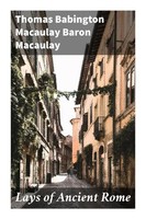 Thomas Babington Macaulay, Baron Macaulay | Lays Of Ancient Rome | Taschenbuch